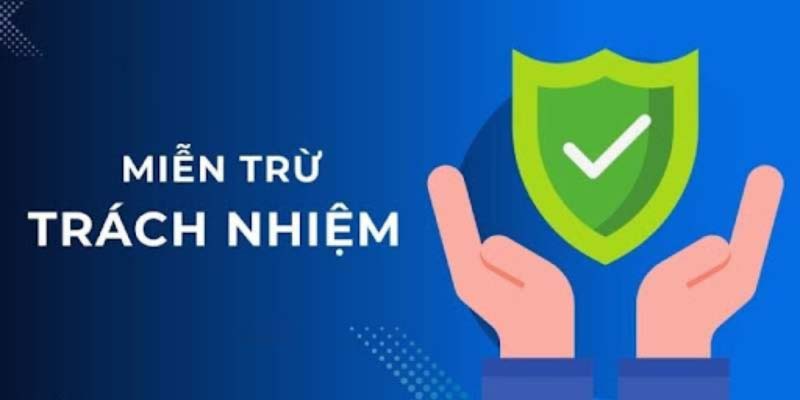 Chính sách miễn trừ trách nhiệm nhằm bảo vệ quyền lợi của bạn